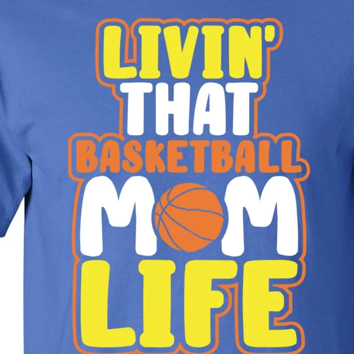 Funny Basketball Gift Mama Livin' That Basketball Mom Life Gift Tall T-Shirt