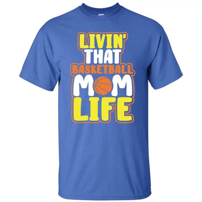 Funny Basketball Gift Mama Livin' That Basketball Mom Life Gift Tall T-Shirt