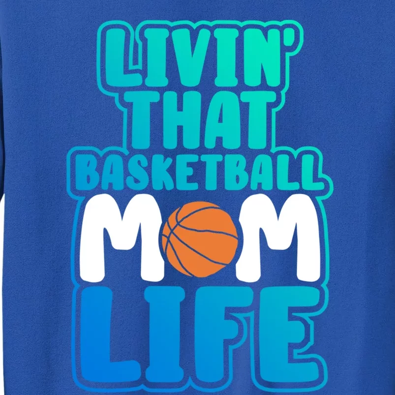 Funny Basketball Gift Mama Livin' That Basketball Mom Life Great Gift Tall Sweatshirt