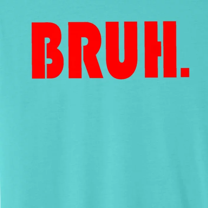 Funny Bruh Gifts For Teens Cool Gift Tweens Teenagers Funny Gift ChromaSoft Performance T-Shirt