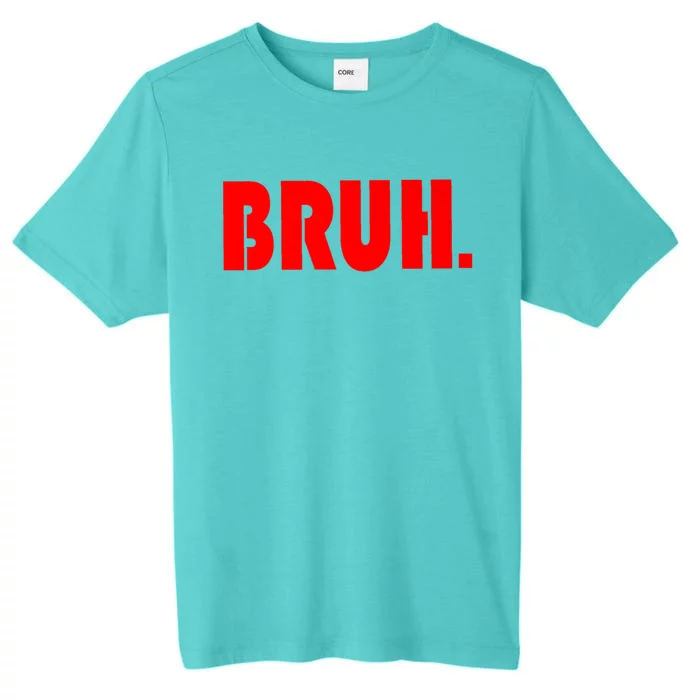 Funny Bruh Gifts For Teens Cool Gift Tweens Teenagers Funny Gift ChromaSoft Performance T-Shirt