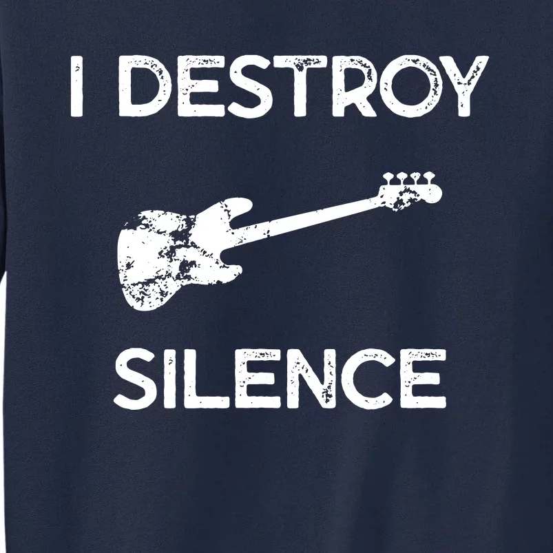 Funny Bass Guitar I Destroy Silence Tall Sweatshirt