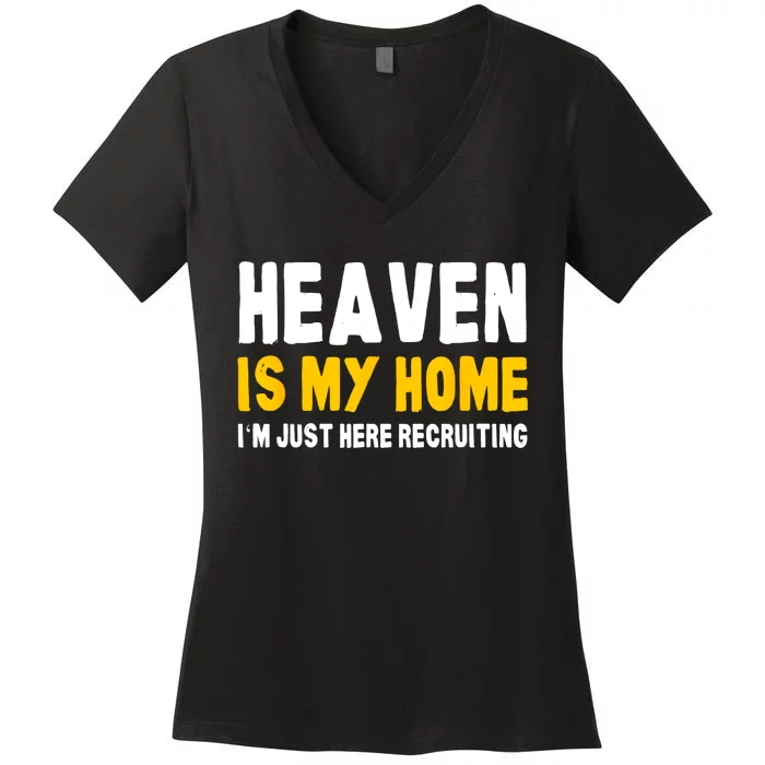 Funny Bible Heaven Is My Home Christian Jesus Believer Gift Women's V-Neck T-Shirt