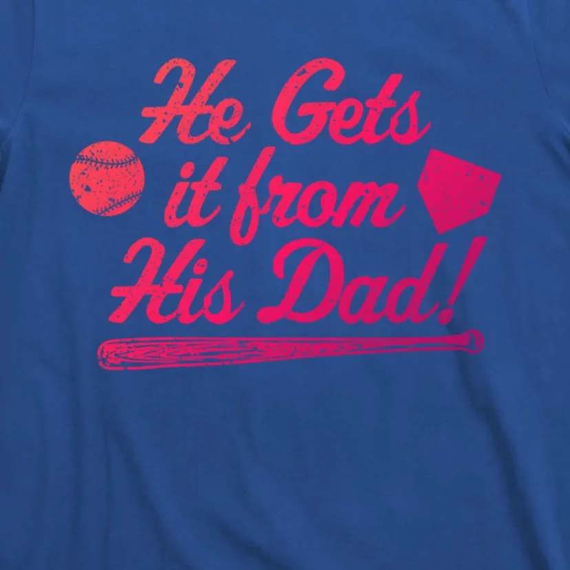 Funny Baseball He Gets It From His Dad Baseball Family Funny Gift T-Shirt