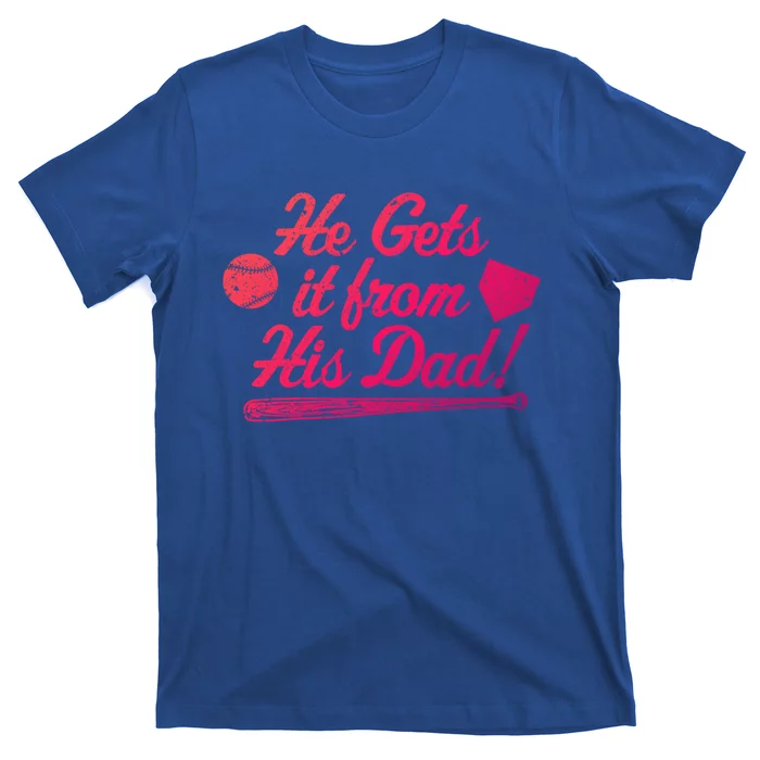 Funny Baseball He Gets It From His Dad Baseball Family Funny Gift T-Shirt