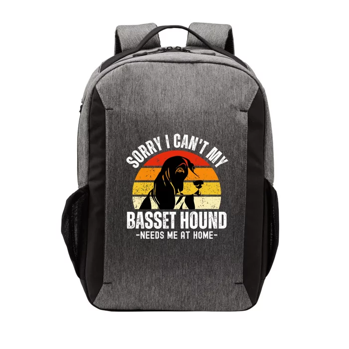 Funny Basset Hound I CanT My Basset Hound Needs Me At Home Gift Vector Backpack