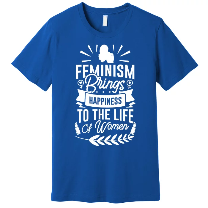 Feminism Brings Happiness To The Life Of Funny Gift Premium T-Shirt