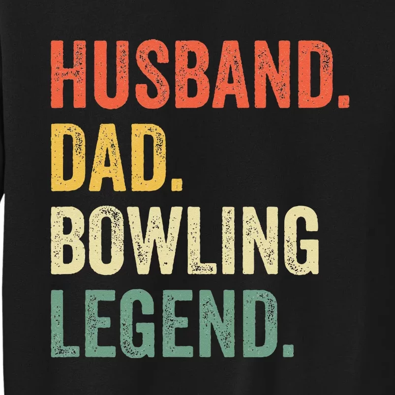 Funny Bowler Husband Dad Bowling Legend Fathers Day Tall Sweatshirt