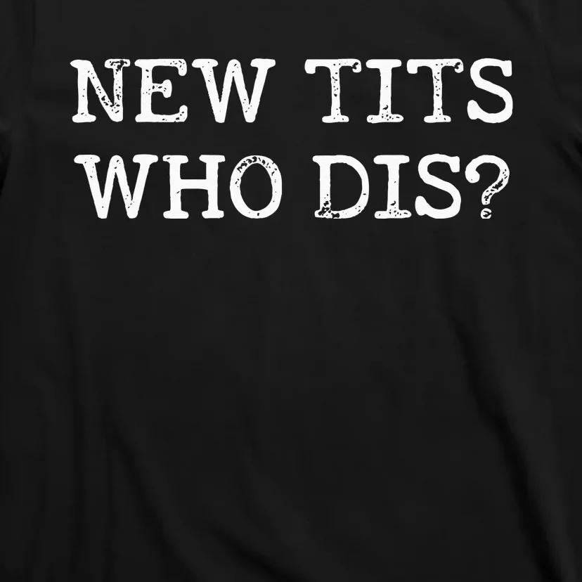 Funny Breast Implant Gift New Tits Who Dis T-Shirt