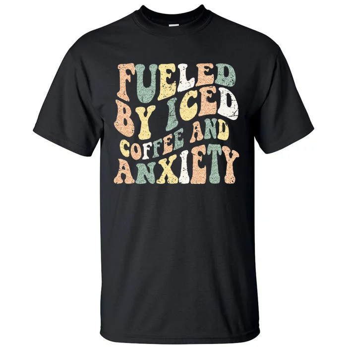 Fueled By Iced Coffee And Anxiety Funny Groovy Iced Coffee Tall T-Shirt