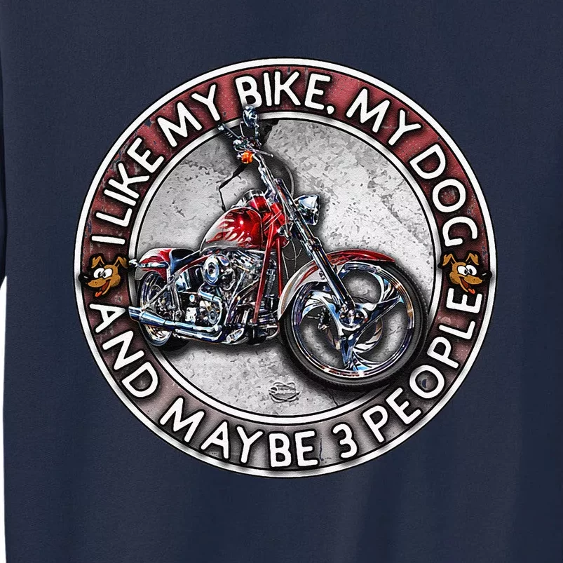 Funny Biker I Like My Motorcycle Dog & Maybe 3 People Tall Sweatshirt