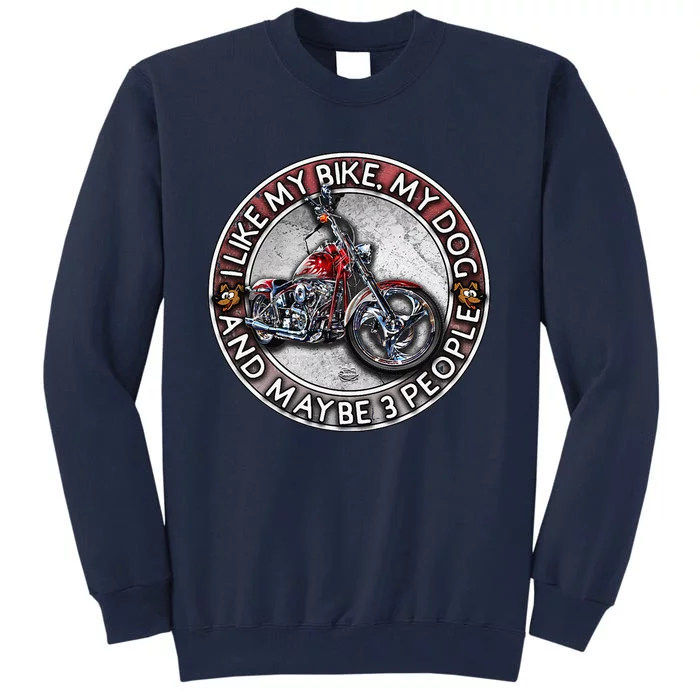 Funny Biker I Like My Motorcycle Dog & Maybe 3 People Tall Sweatshirt