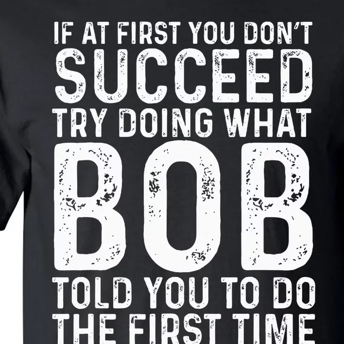 Funny Bob If At First You DonT Succeed FatherS Day Dad Bob Tall T-Shirt