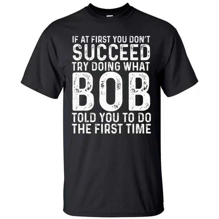 Funny Bob If At First You DonT Succeed FatherS Day Dad Bob Tall T-Shirt