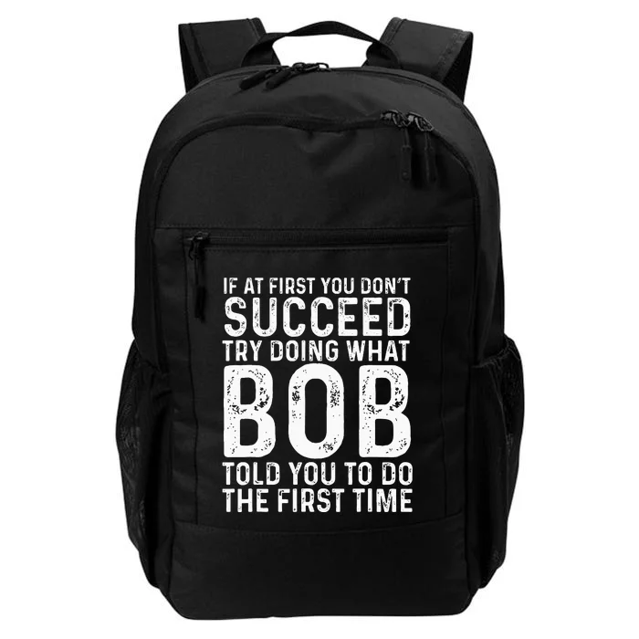 Funny Bob If At First You DonT Succeed FatherS Day Dad Bob Daily Commute Backpack