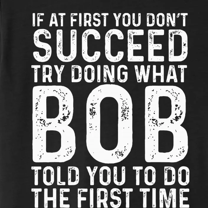 Funny Bob If At First You DonT Succeed FatherS Day Dad Bob ChromaSoft Performance T-Shirt