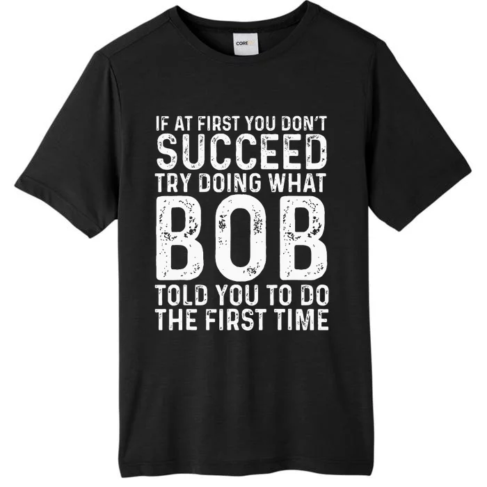 Funny Bob If At First You DonT Succeed FatherS Day Dad Bob ChromaSoft Performance T-Shirt