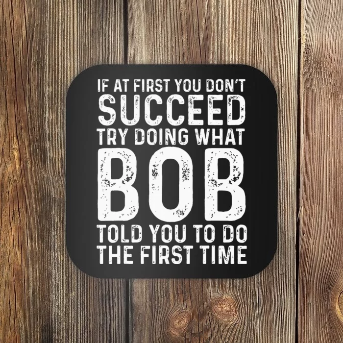 Funny Bob If At First You DonT Succeed FatherS Day Dad Bob Coaster