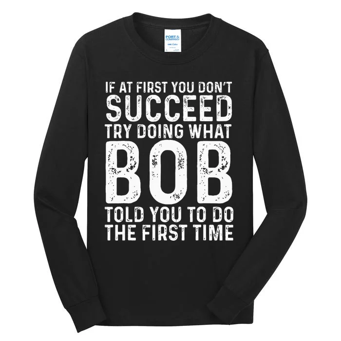 Funny Bob If At First You DonT Succeed FatherS Day Dad Bob Tall Long Sleeve T-Shirt