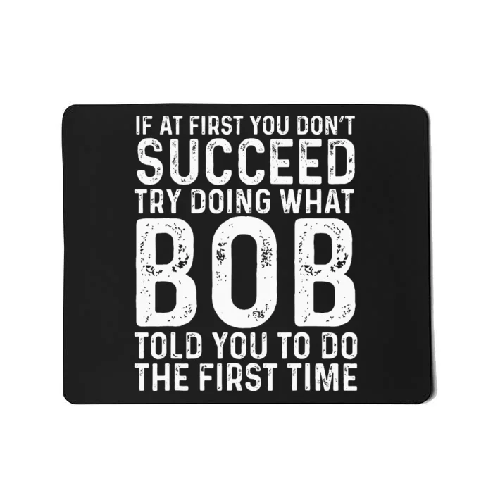 Funny Bob If At First You DonT Succeed FatherS Day Dad Bob Mousepad