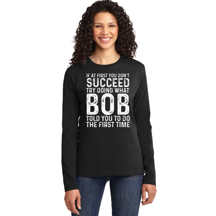 Funny Bob If At First You DonT Succeed FatherS Day Dad Bob Ladies Long Sleeve Shirt