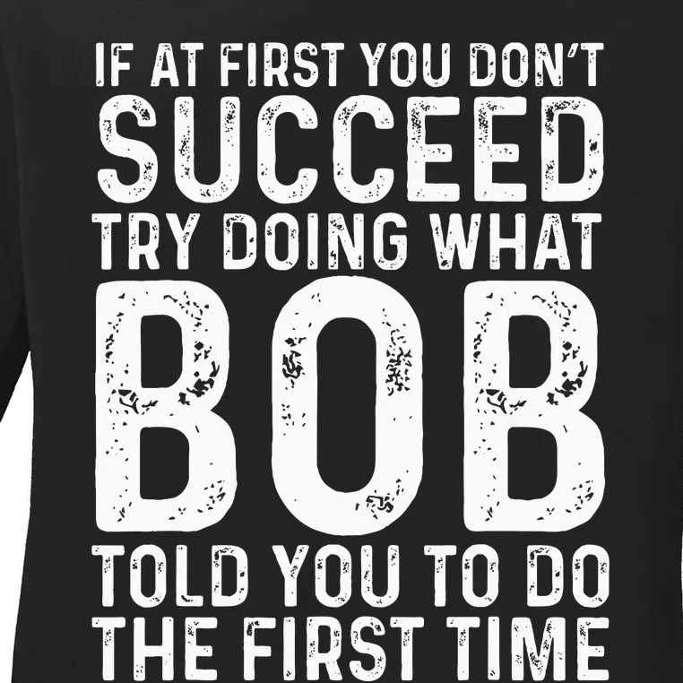 Funny Bob If At First You DonT Succeed FatherS Day Dad Bob Ladies Long Sleeve Shirt