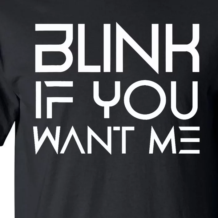 Funny Blink If You Want Me Flirting Dating Flirt Jokes Humor Tall T-Shirt