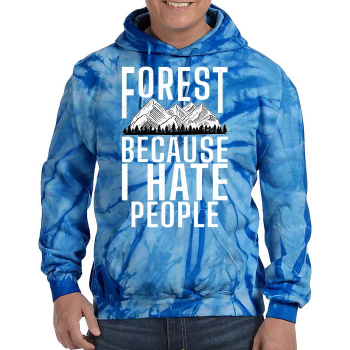 Forest Because I Hate People Adventure Hiking Woods Gift Tie Dye Hoodie