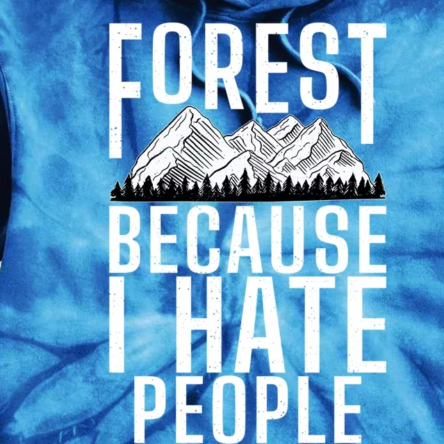 Forest Because I Hate People Adventure Hiking Woods Gift Tie Dye Hoodie