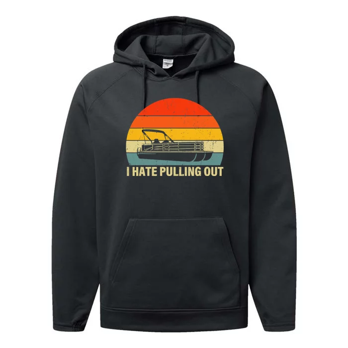 Funny Boating I Hate Pulling Out Pontoon Boat Captain Performance Fleece Hoodie