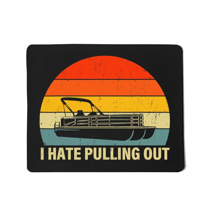 Funny Boating I Hate Pulling Out Pontoon Boat Captain Mousepad