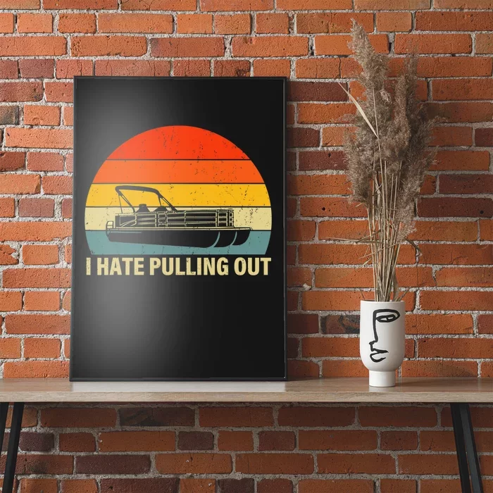 Funny Boating I Hate Pulling Out Pontoon Boat Captain Poster