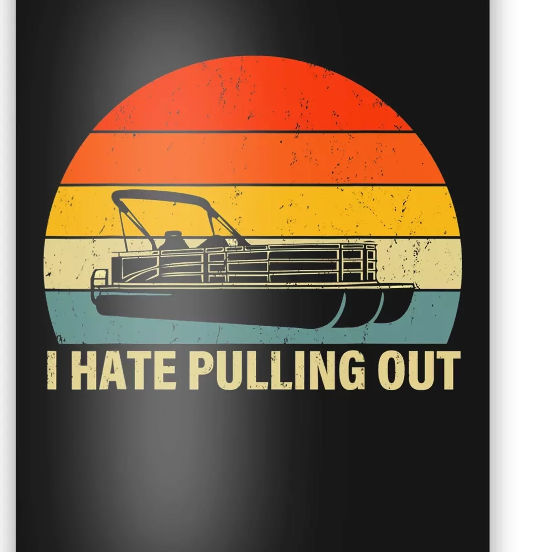 Funny Boating I Hate Pulling Out Pontoon Boat Captain Poster