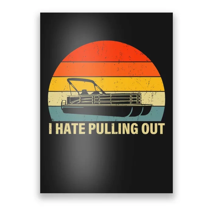 Funny Boating I Hate Pulling Out Pontoon Boat Captain Poster