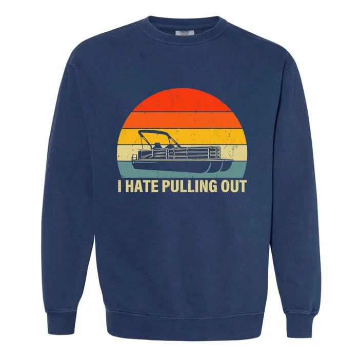 Funny Boating I Hate Pulling Out Pontoon Boat Captain Garment-Dyed Sweatshirt