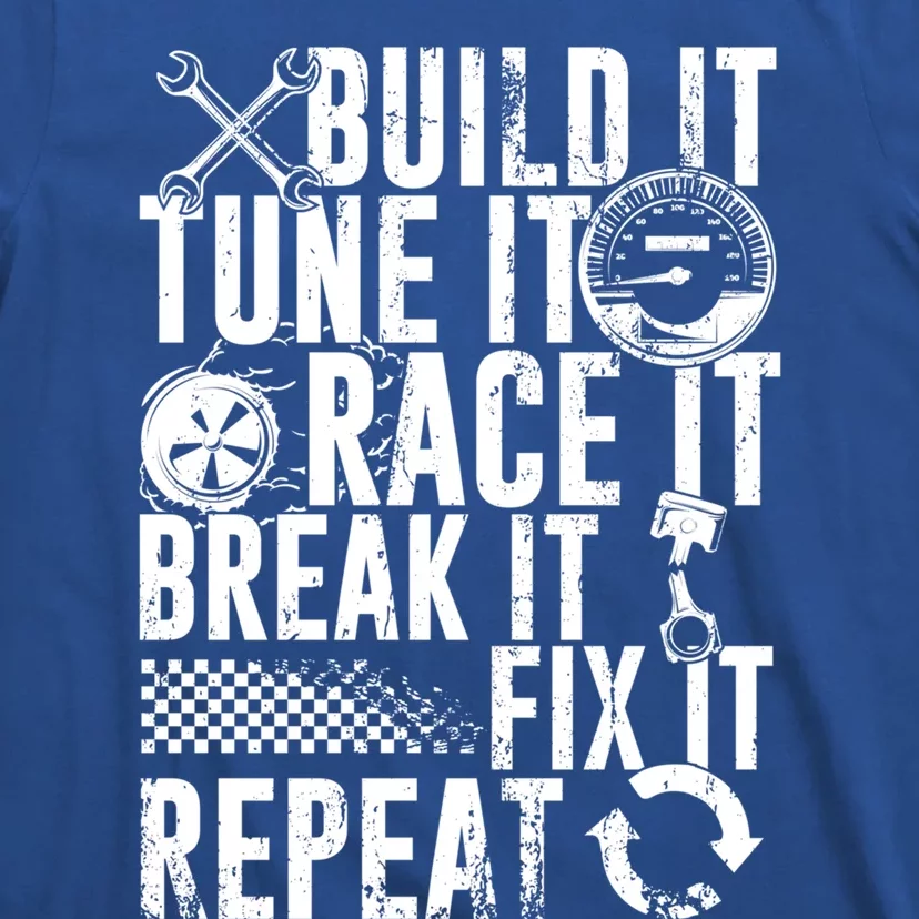 Funny Build It Tune It Race It Break It Fix It Repeat Cute Gift T-Shirt