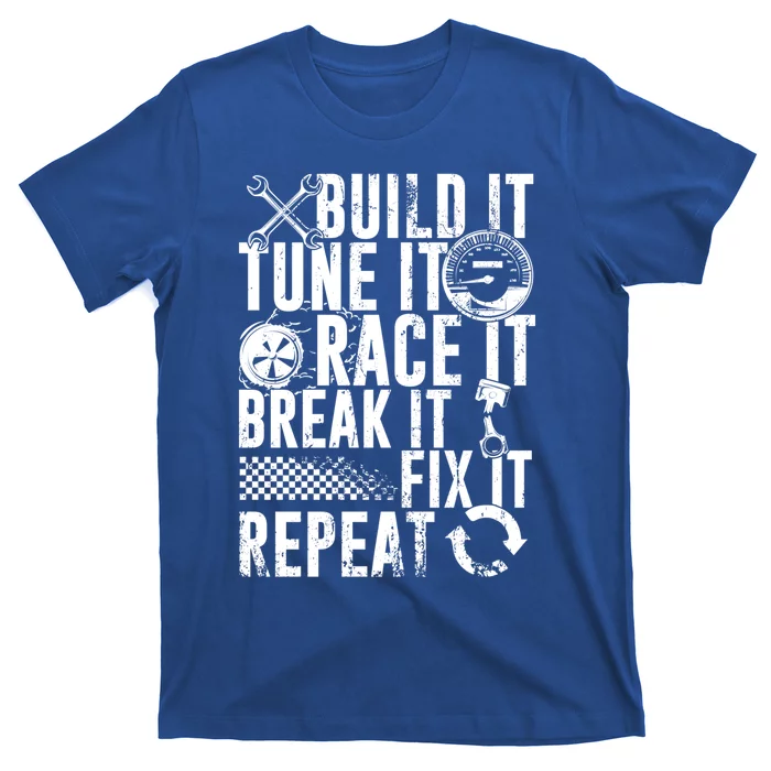 Funny Build It Tune It Race It Break It Fix It Repeat Cute Gift T-Shirt