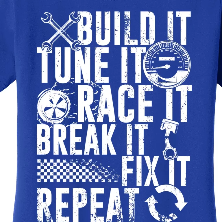 Funny Build It Tune It Race It Break It Fix It Repeat Cute Gift Women's T-Shirt