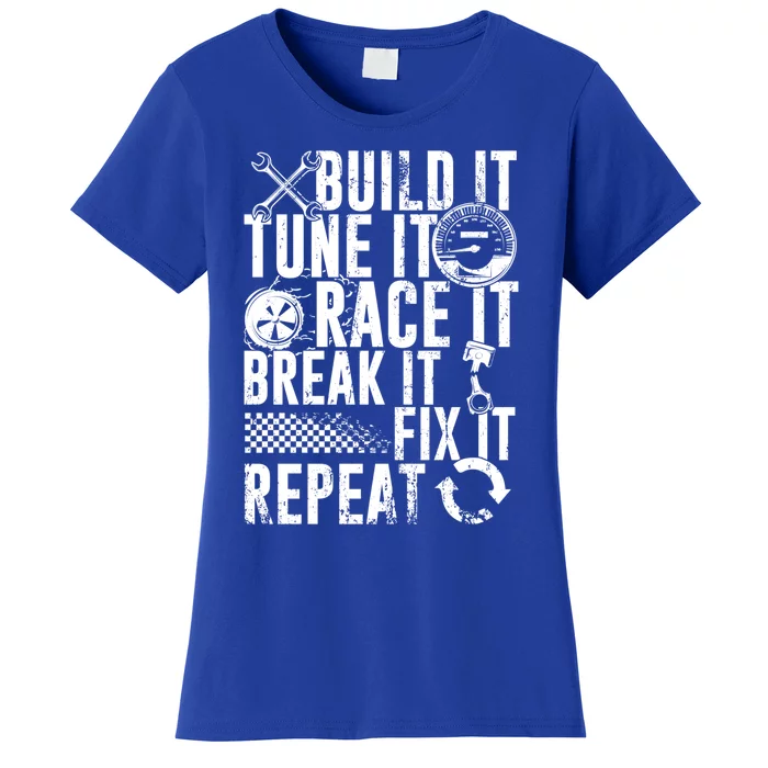 Funny Build It Tune It Race It Break It Fix It Repeat Cute Gift Women's T-Shirt