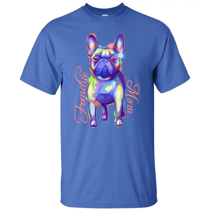 French Bulldog I Frenchie Mom I Cute Dog Lover Gift Case Cute Gift Tall T-Shirt