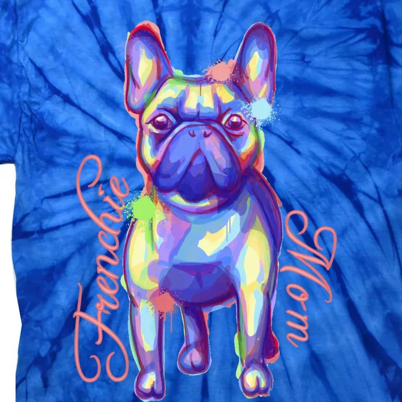 French Bulldog I Frenchie Mom I Cute Dog Lover Gift Case Cute Gift Tie-Dye T-Shirt