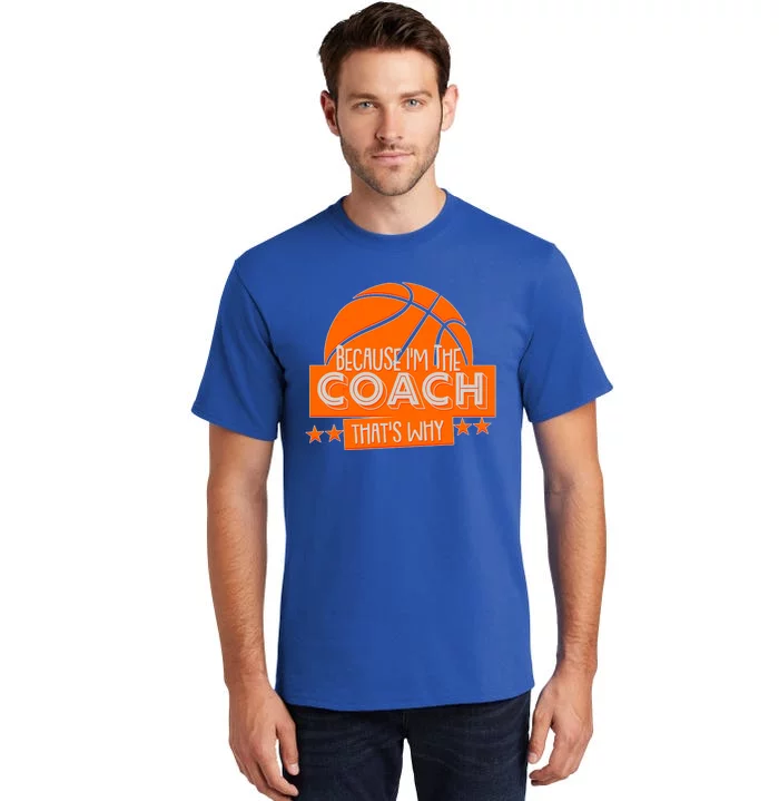 Funny Because I'm The Coach That's Why Tall T-Shirt