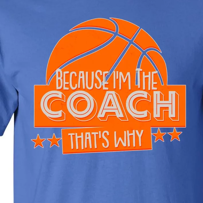 Funny Because I'm The Coach That's Why Tall T-Shirt