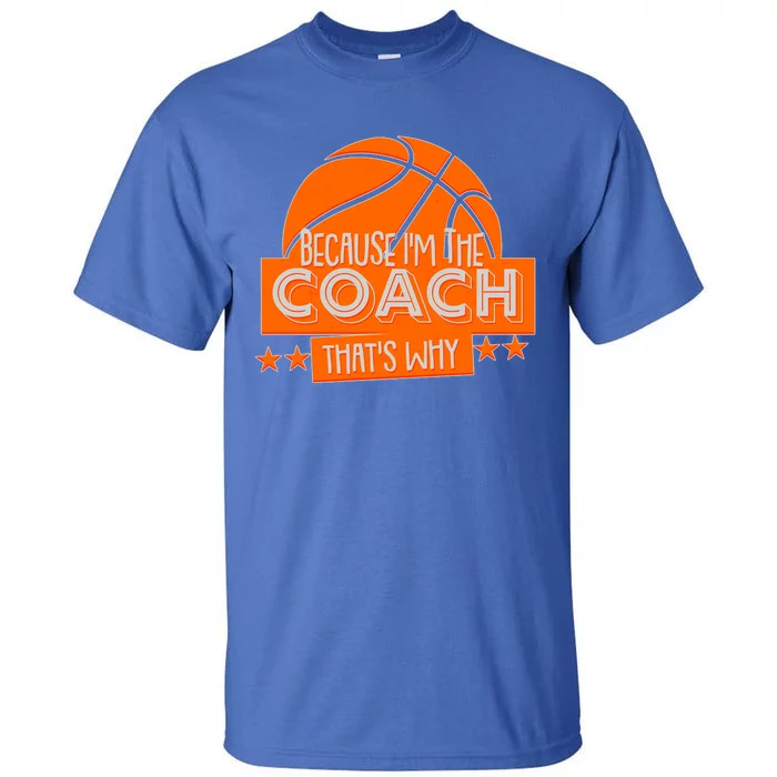 Funny Because I'm The Coach That's Why Tall T-Shirt