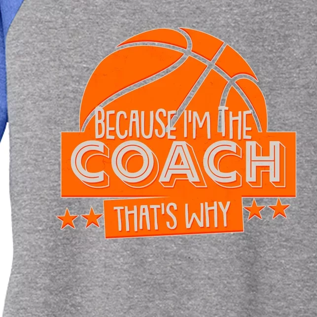 Funny Because I'm The Coach That's Why Women's Tri-Blend 3/4-Sleeve Raglan Shirt