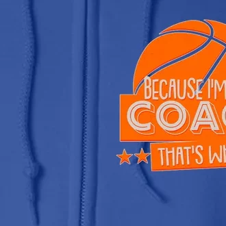 Funny Because I'm The Coach That's Why Full Zip Hoodie