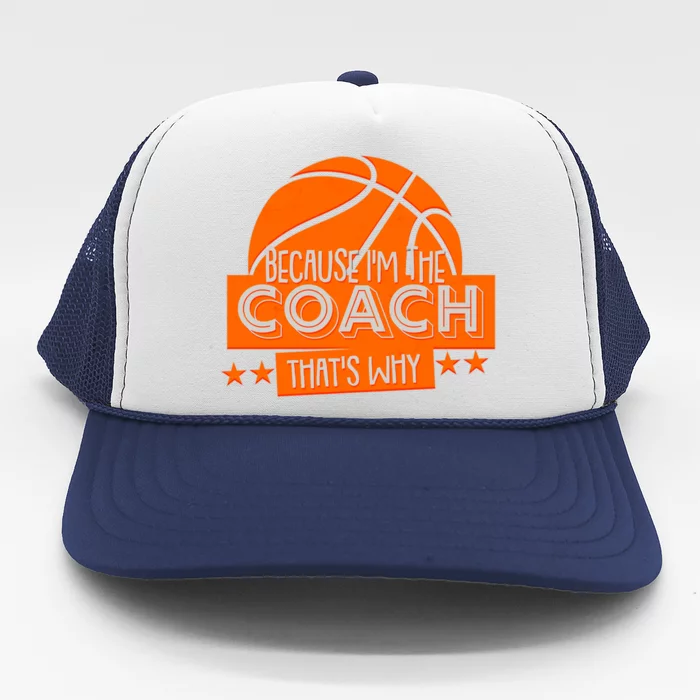 Funny Because I'm The Coach That's Why Trucker Hat