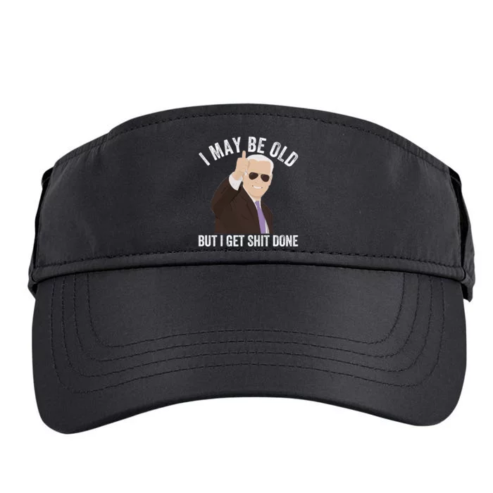 Funny Biden I May Be Old But I Get Shit Done Adult Drive Performance Visor