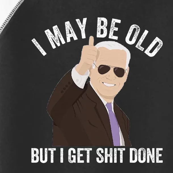 Funny Biden I May Be Old But I Get Shit Done Toddler Fine Jersey T-Shirt