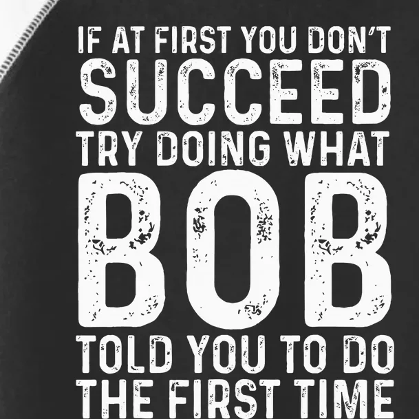 Funny Bob If At First You DonT Succeed FatherS Day Toddler Fine Jersey T-Shirt